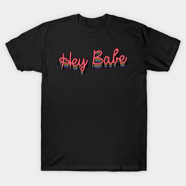 Hey Babe T-Shirt by ShayliKipnis